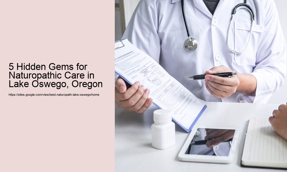 5 Hidden Gems for Naturopathic Care in Lake Oswego, Oregon