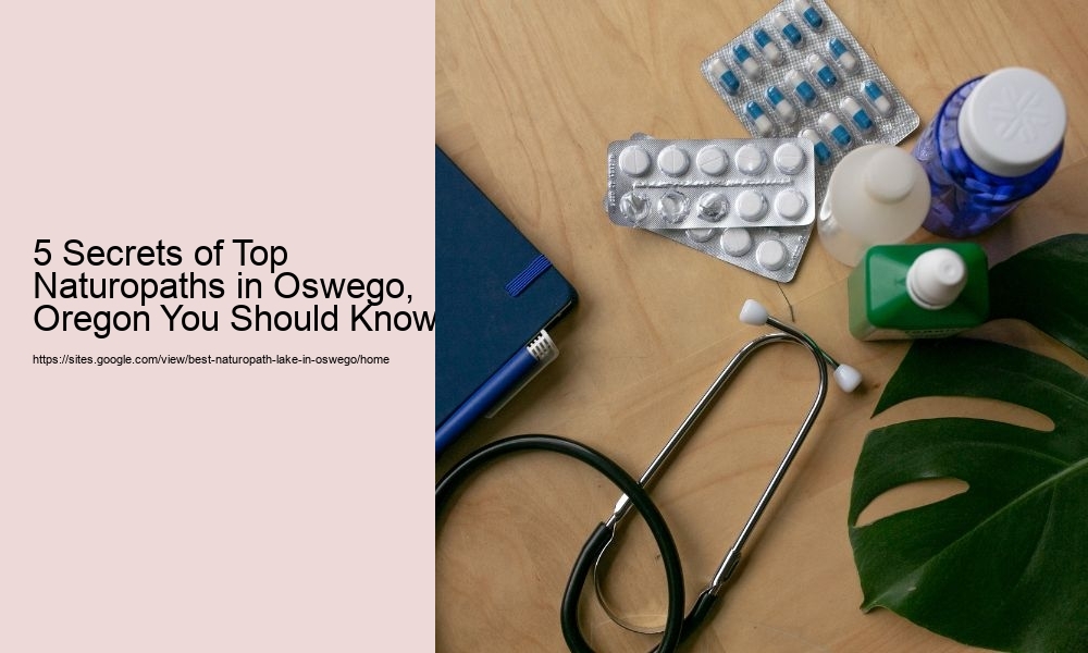 5 Secrets of Top Naturopaths in Oswego, Oregon You Should Know