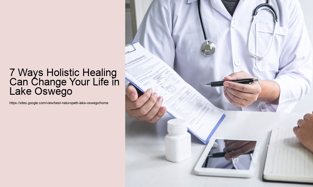 7 Ways Holistic Healing Can Change Your Life in Lake Oswego
