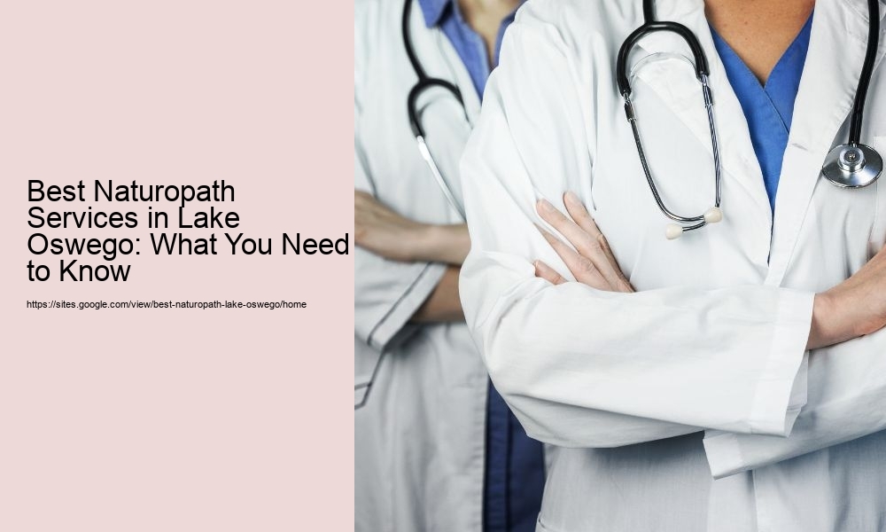 Best Naturopath Services in Lake Oswego: What You Need to Know