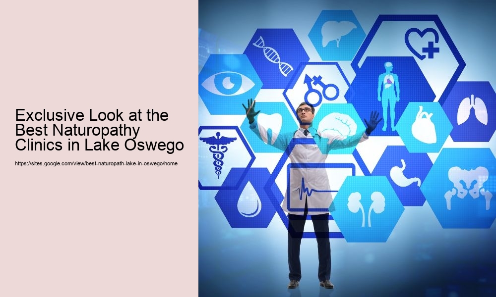 Exclusive Look at the Best Naturopathy Clinics in Lake Oswego