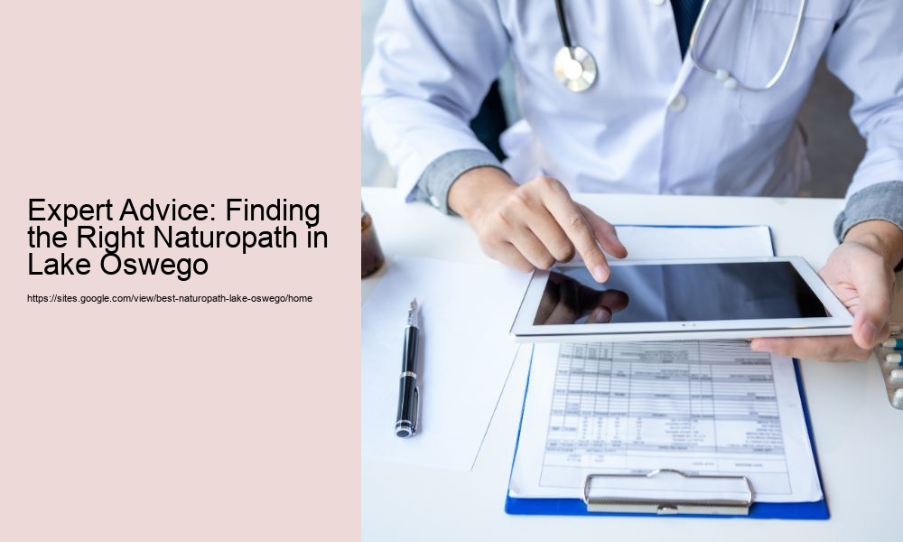 Expert Advice: Finding the Right Naturopath in Lake Oswego