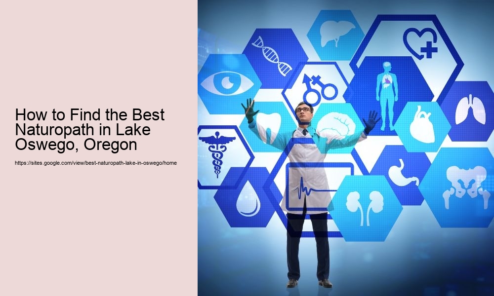 How to Find the Best Naturopath in Lake Oswego, Oregon