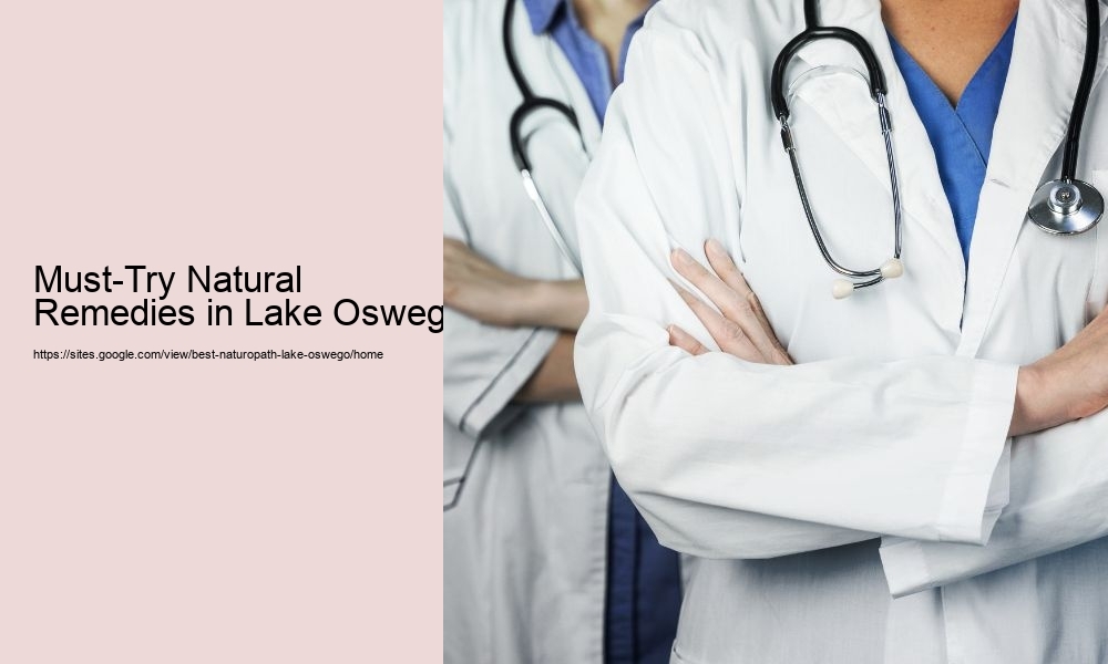 Must-Try Natural Remedies in Lake Oswego