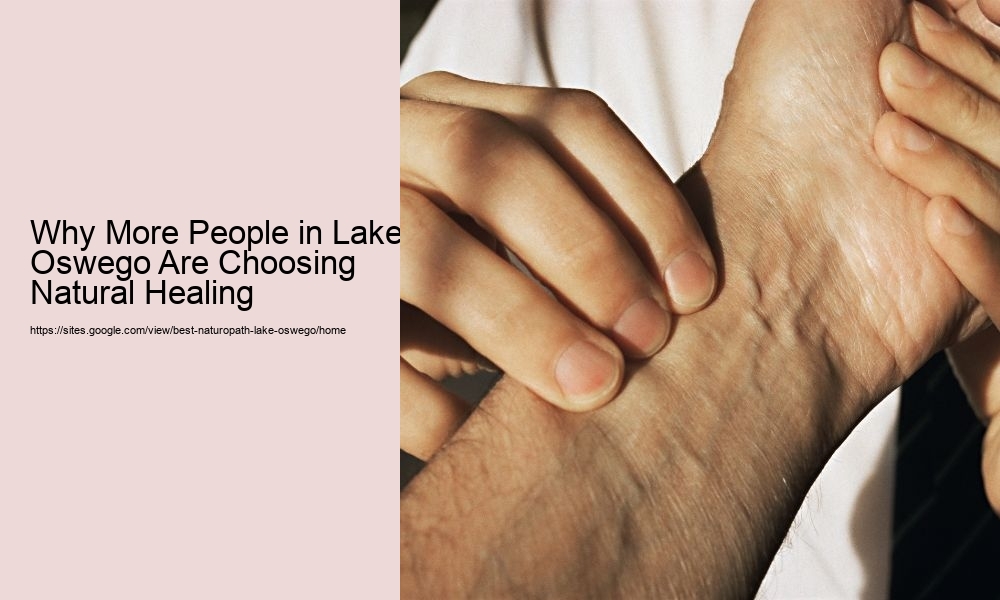 Why More People in Lake Oswego Are Choosing Natural Healing
