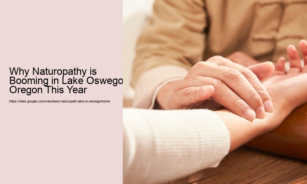 Why Naturopathy is Booming in Lake Oswego, Oregon This Year