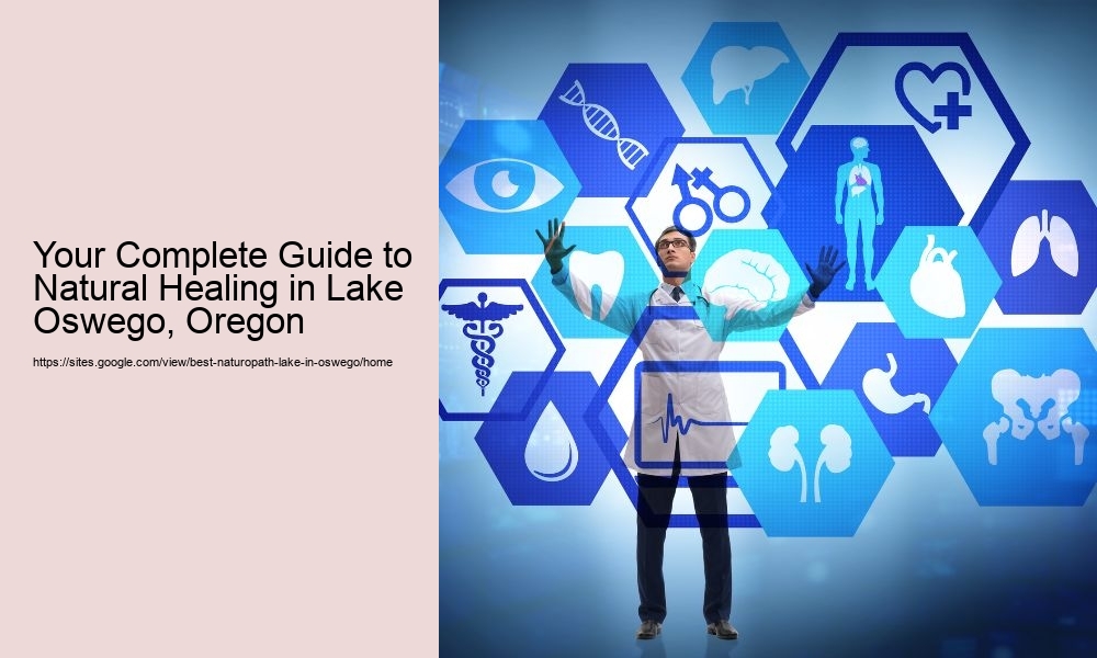 Your Complete Guide to Naturopathic Medicine in Lake Oswego