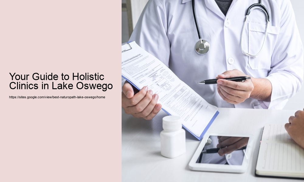 Your Guide to Holistic Clinics in Lake Oswego